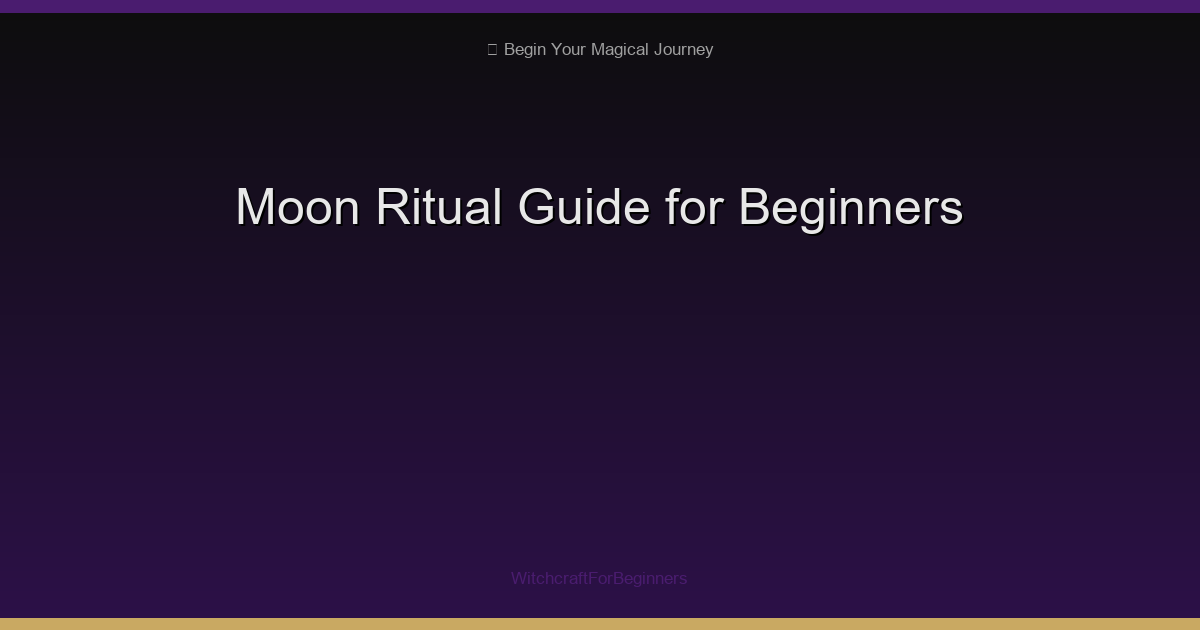 Moon Ritual Guide for Beginners 2025 - Witchcraft For Beginners