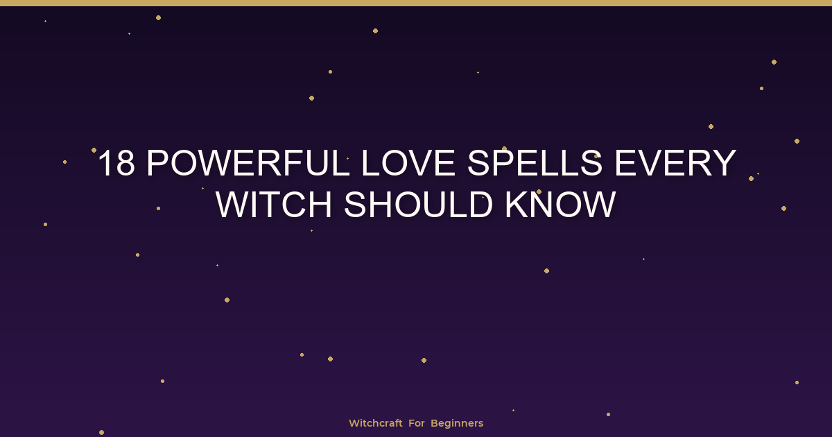 18 Powerful Love Spells Every Witch Should Know - Witchcraft For Beginners