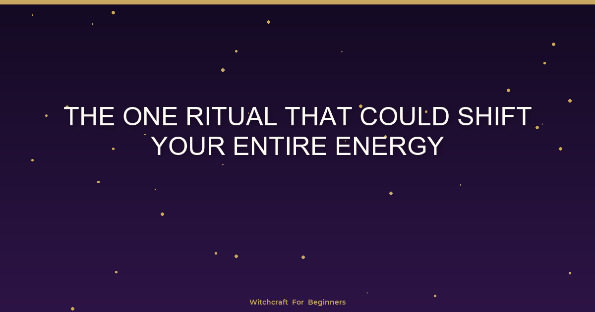 The One Ritual That Could Shift Your Entire Energy - Witchcraft For ...
