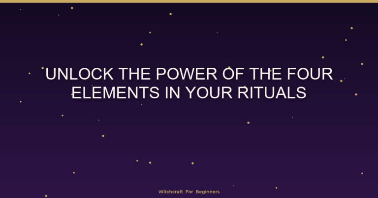 Unlock the Power of the Four Elements in Your Rituals