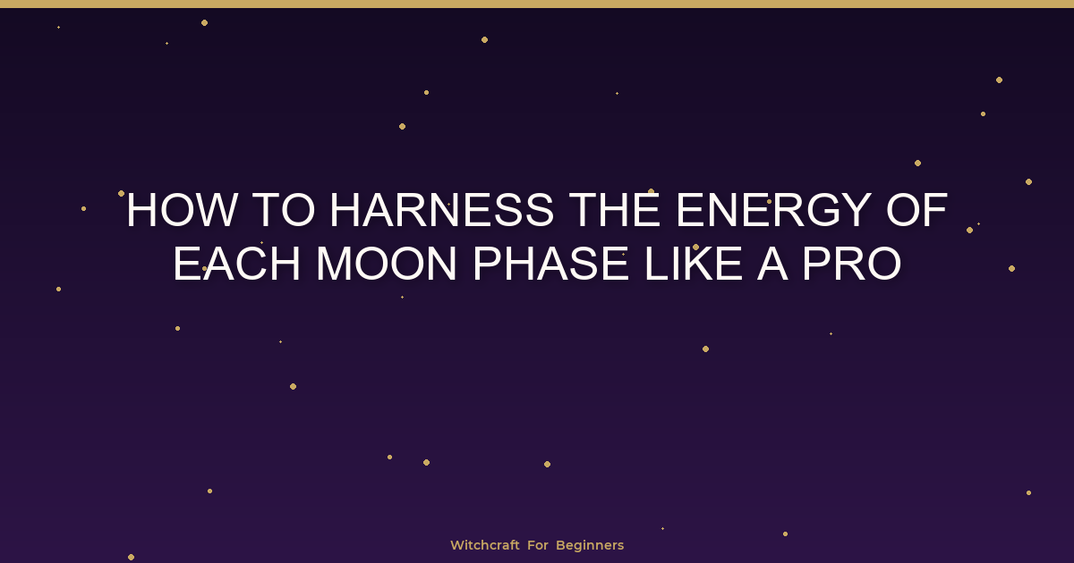 How to Harness the Energy of Each Moon Phase Like a Pro - Witchcraft ...