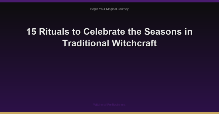 15 Rituals to Celebrate the Seasons in Traditional Witchcraft