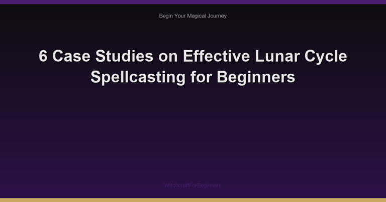 6 Case Studies on Effective Lunar Cycle Spellcasting for Beginners