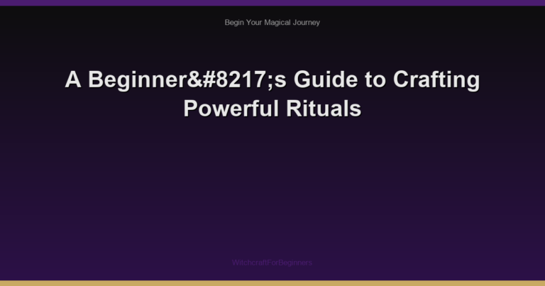 A Beginner’s Guide to Crafting Powerful Rituals