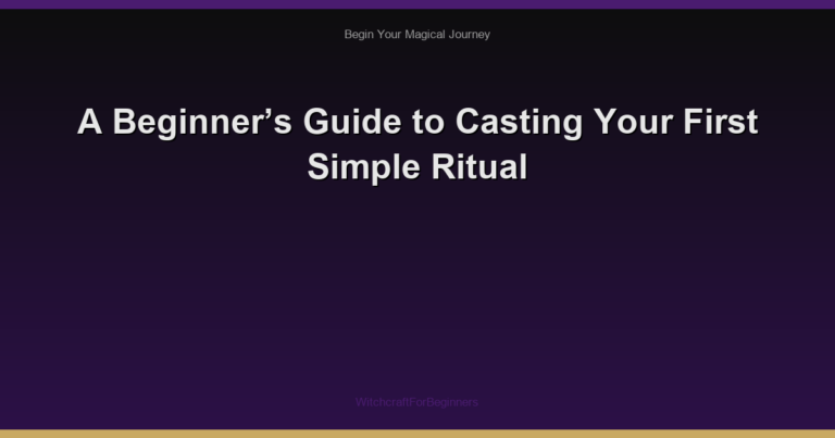 A Beginner’s Guide to Casting Your First Simple Ritual