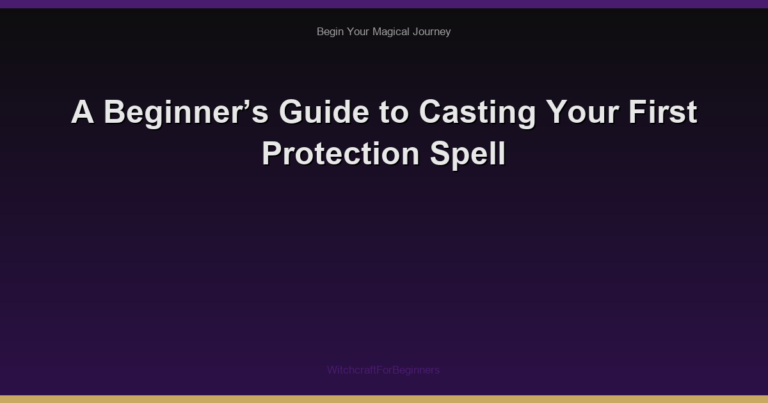 A Beginner’s Guide to Casting Your First Protection Spell