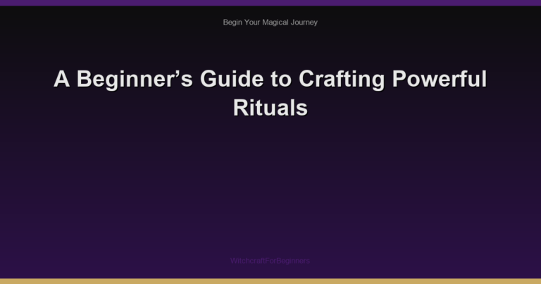 A Beginner’s Guide to Crafting Powerful Rituals