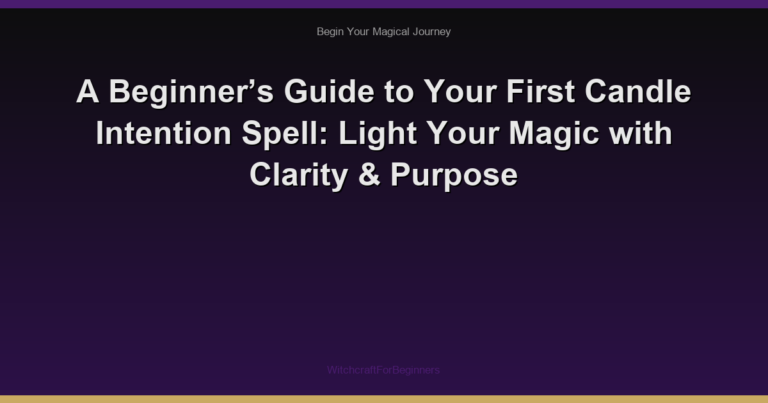 A Beginner’s Guide to Your First Candle Intention Spell: Light Your Magic with Clarity & Purpose