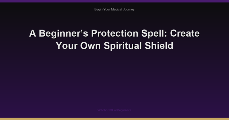 A Beginner’s Protection Spell: Create Your Own Spiritual Shield