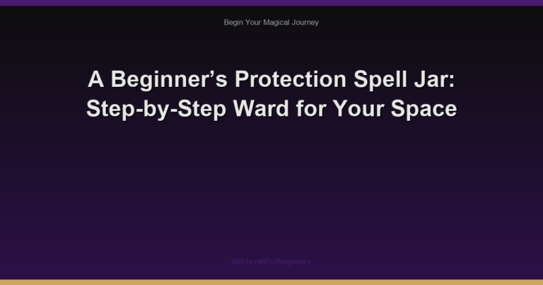 A Beginner’s Protection Spell Jar: Step-by-Step Ward for Your Space