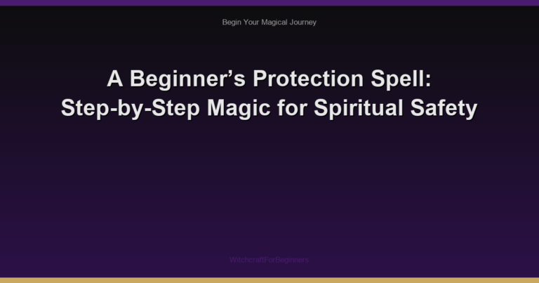 A Beginner’s Protection Spell: Step-by-Step Magic for Spiritual Safety