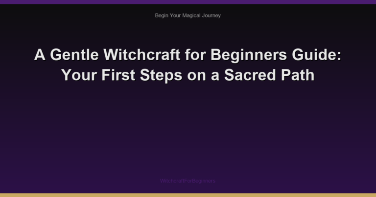 A Gentle Witchcraft for Beginners Guide: Your First Steps on a Sacred Path