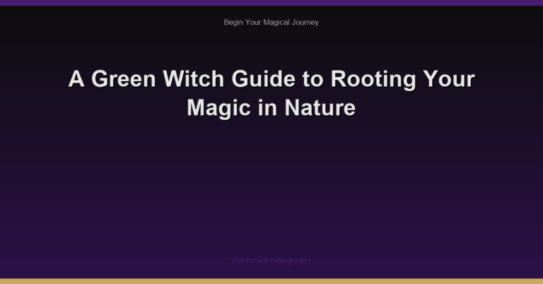 A Green Witch Guide to Rooting Your Magic in Nature