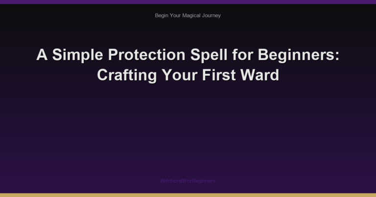 A Simple Protection Spell for Beginners: Crafting Your First Ward