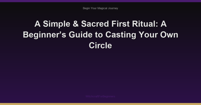 A Simple & Sacred First Ritual: A Beginner’s Guide to Casting Your Own Circle