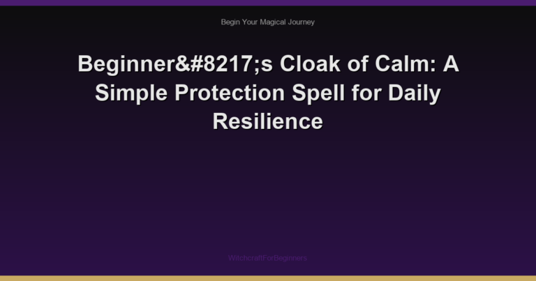 Beginner’s Cloak of Calm: A Simple Protection Spell for Daily Resilience