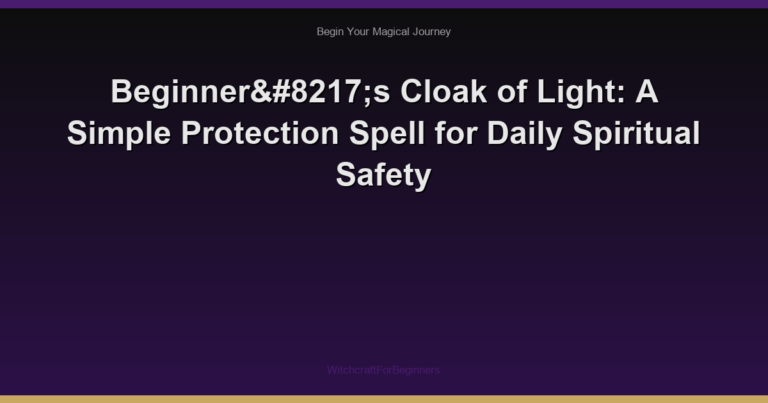 Beginner’s Cloak of Light: A Simple Protection Spell for Daily Spiritual Safety
