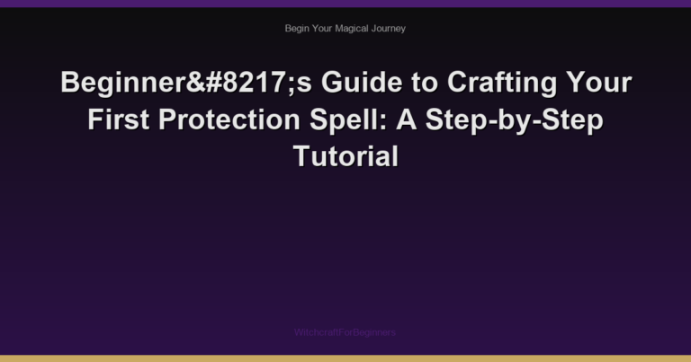 Beginner’s Guide to Crafting Your First Protection Spell: A Step-by-Step Tutorial