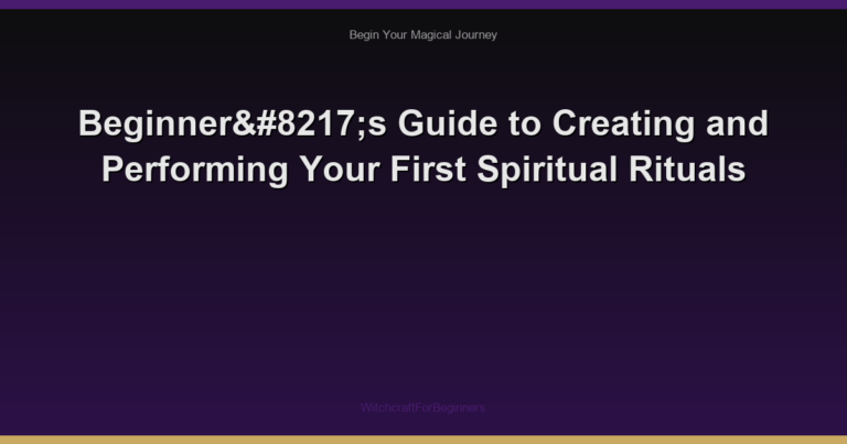 Beginner’s Guide to Creating and Performing Your First Spiritual Rituals