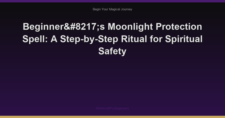 Beginner’s Moonlight Protection Spell: A Step-by-Step Ritual for Spiritual Safety