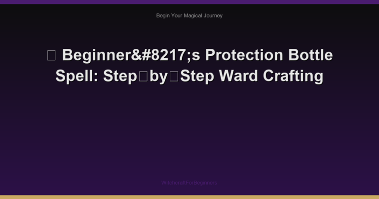 🌙 Beginner’s Protection Bottle Spell: Step‑by‑Step Ward Crafting
