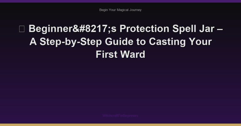 🌙 Beginner’s Protection Spell Jar – A Step-by-Step Guide to Casting Your First Ward