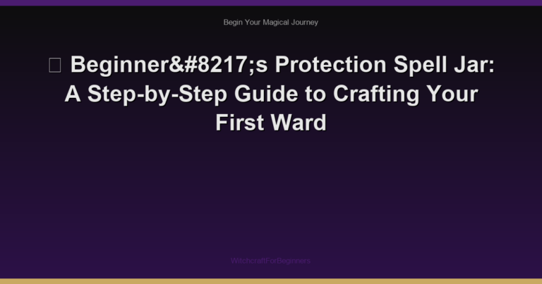 🌙 Beginner’s Protection Spell Jar: A Step-by-Step Guide to Crafting Your First Ward