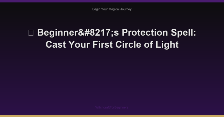 🌙 Beginner’s Protection Spell: Cast Your First Circle of Light