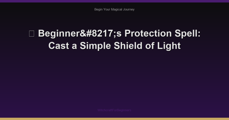 🌙 Beginner’s Protection Spell: Cast a Simple Shield of Light