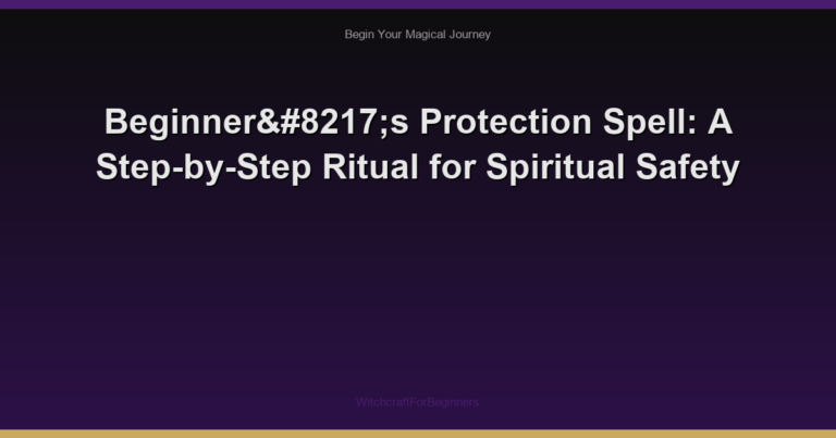 Beginner’s Protection Spell: A Step-by-Step Ritual for Spiritual Safety