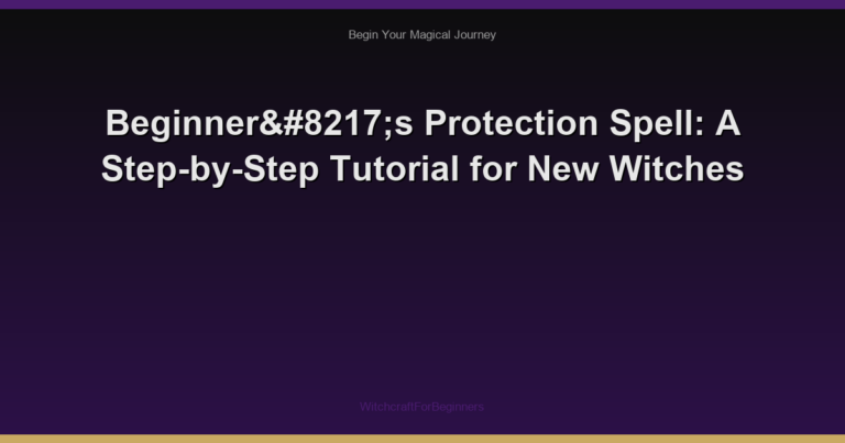 Beginner’s Protection Spell: A Step-by-Step Tutorial for New Witches