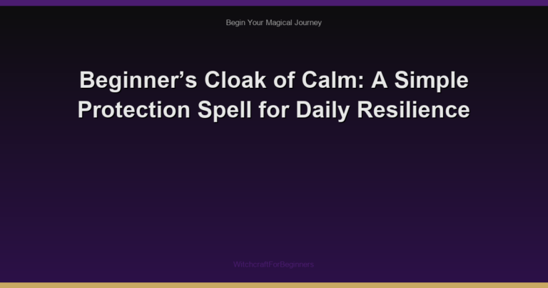 Beginner’s Cloak of Calm: A Simple Protection Spell for Daily Resilience