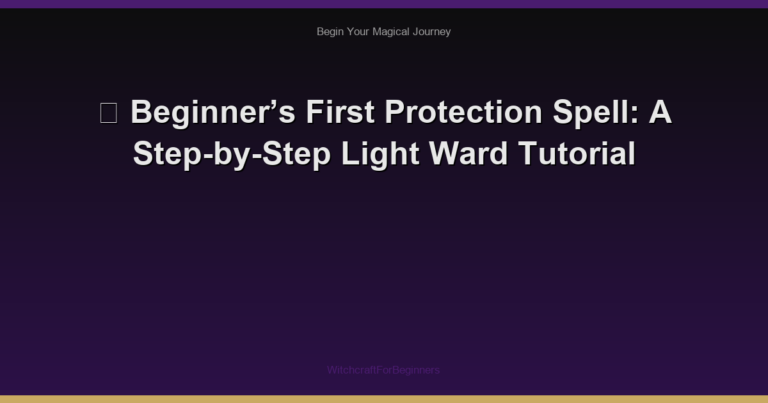 🌈 Beginner’s First Protection Spell: A Step-by-Step Light Ward Tutorial