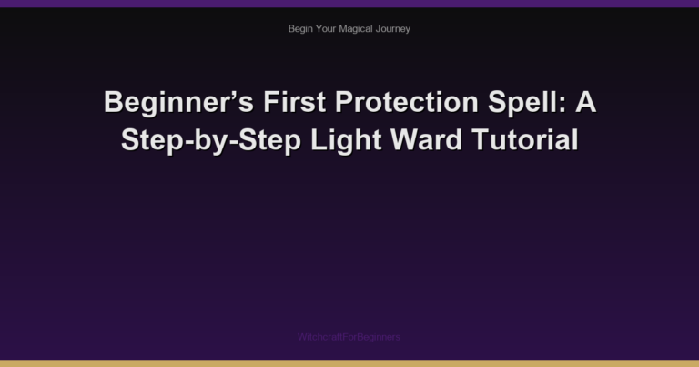 Beginner’s First Protection Spell: A Step-by-Step Light Ward Tutorial