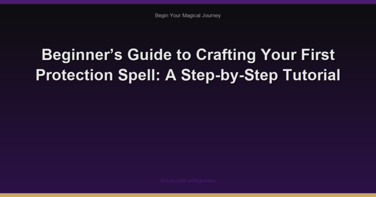 Beginner’s Guide to Crafting Your First Protection Spell: A Step-by-Step Tutorial