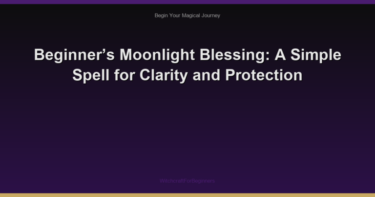 Beginner’s Moonlight Blessing: A Simple Spell for Clarity and Protection