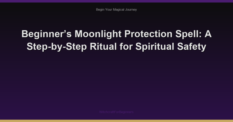 Beginner’s Moonlight Protection Spell: A Step-by-Step Ritual for Spiritual Safety