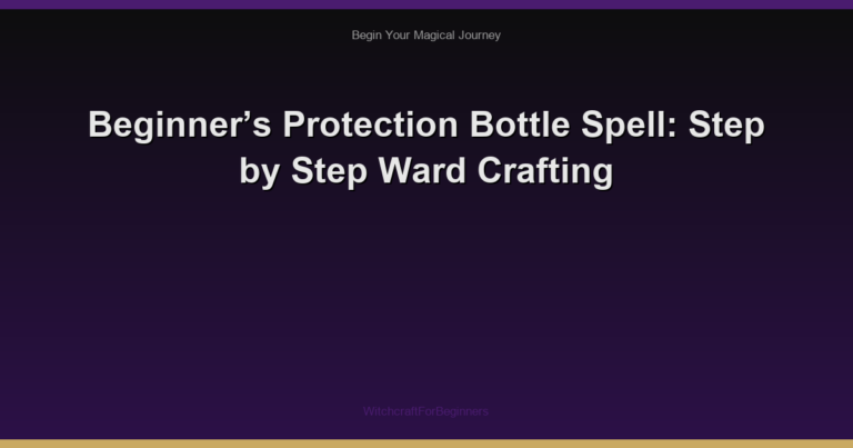 Beginner’s Protection Bottle Spell: Step by Step Ward Crafting