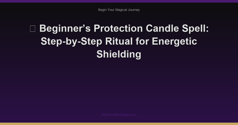 🌙 Beginner’s Protection Candle Spell: Step-by-Step Ritual for Energetic Shielding