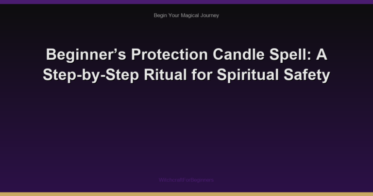 Beginner’s Protection Candle Spell: A Step-by-Step Ritual for Spiritual Safety