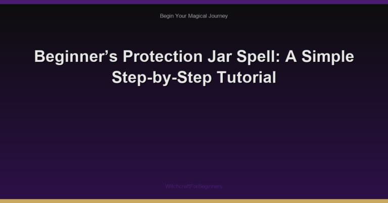 Beginner’s Protection Jar Spell: A Simple Step-by-Step Tutorial