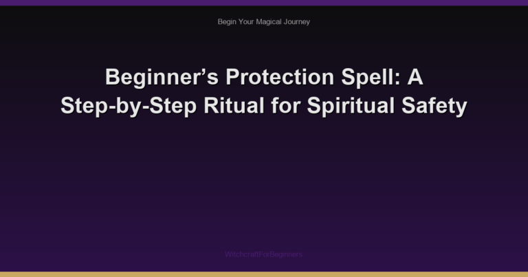 Beginner’s Protection Spell: A Step-by-Step Ritual for Spiritual Safety