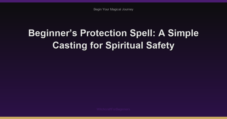 Beginner’s Protection Spell: A Simple Casting for Spiritual Safety