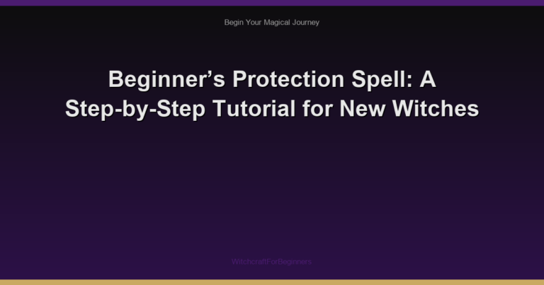 Beginner’s Protection Spell: A Step-by-Step Tutorial for New Witches