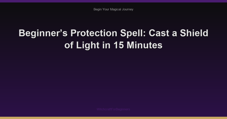 Beginner’s Protection Spell: Cast a Shield of Light in 15 Minutes