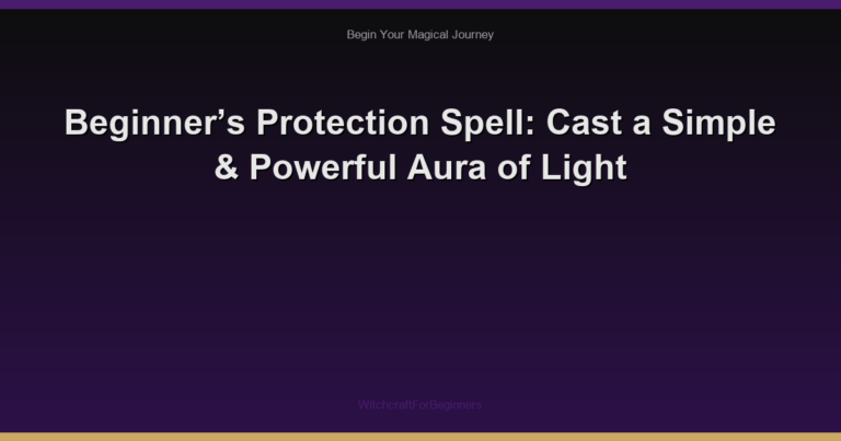 Beginner’s Protection Spell: Cast a Simple & Powerful Aura of Light