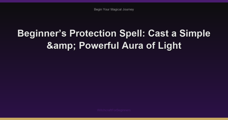 Beginner’s Protection Spell: Cast a Simple & Powerful Aura of Light