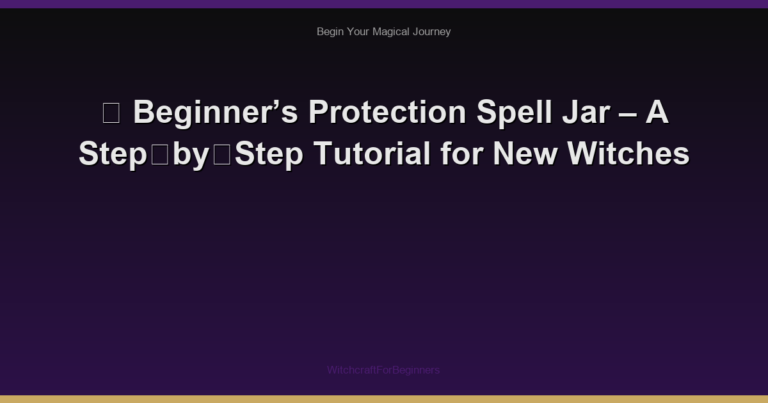 🧿 Beginner’s Protection Spell Jar – A Step‑by‑Step Tutorial for New Witches