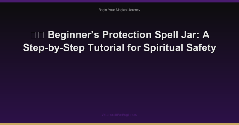 🕯️ Beginner’s Protection Spell Jar: A Step-by-Step Tutorial for Spiritual Safety