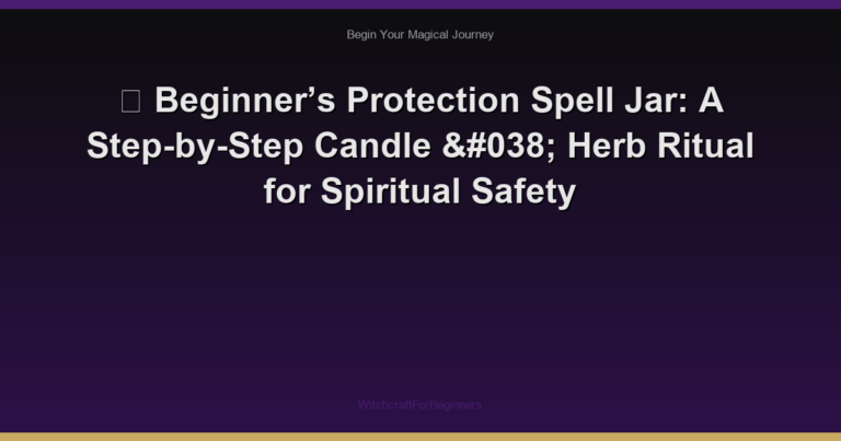 🌙 Beginner’s Protection Spell Jar: A Step-by-Step Candle & Herb Ritual for Spiritual Safety